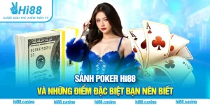 Poker Hi88 Và Những Điểm Đặc Biệt Bạn Nên Biết
